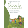 Giocate all'Aria Aperta<br />Perchè il gioco libero nella natura rende i bambini intelligenti, forti e sicuri