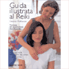 Guida Illustrata al Reiki<br />Energia vitale per guarire nel corpo e nello spirito