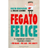 Fegato Felice<br />Un programma per disintossicare l'organismo e diventare più magri, più sani, più longevi