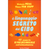 Il Linguaggio Segreto del Cibo<br />42 scoperte rivoluzionarie sull'alimentazione