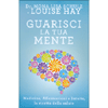 Guarisci la Tua Mente<br />Medicina, affermazioni e intuito, la ricetta della salute