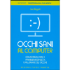 Occhi Sani al Computer<br />Come risolvere i problemi di vista e allenare gli occhi