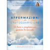 Affermazioni per l'Autoguarigione - 52 Frasi e Preghiere per Guarire la Tua Vita<br />