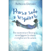 Pensa Solo a Respirare<br />Per aumentare l’energia, sconfiggere lo stress e migliorare la salute