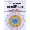 Il Libro del Rebirthing<br />l'arte del respiro consapevole