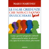 Le False Credenze che Non ci Fanno Invecchiare Bene<br />Come e perché i pregiudizi culturali influenzano la salute, le relazioni e la capacità di invecchiare felici