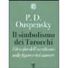 Il Simbolismo dei Tarocchi<br />Filosofia dell'occultismo nelle figure e nei numeri