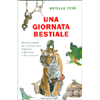 Una Giornata Bestiale<br />Storie di animali che si innamorano, viaggiano, si divertono e altre stranezze