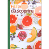 Frutta da Scoprire<br />Stagione per stagione, non solo in cucina ma anche per la salute e la bellezza da scoprire