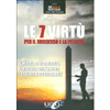 Le 7 Virtù per il Successo e la Felicità<br />Il modello di crescita personale dell'antica tradizione occidentale