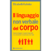 Il Linguaggio non Verbale del Corpo <br />Impara a leggere i segnali degli altri e a comunicare in sicurezza con i tuoi