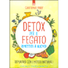 Detox per il Fegato - Rimettiti a Nuovo<br />Depurarsi con i metodi naturali