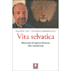 Vita Selvatica<br />Manuale di sopravvivenza alla modernità