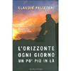 L'Orizzonte Ogni Giorno  un Po' Più in Là<br />Ho scelto di stare dalla parte dei sogni. E ho toccato la felicità