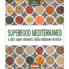 Superfood Mediterraneo<br />E altri super alimenti, dalla colazione al dolce