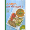 200 Menù per Dimagrire<br />Con altrettante ricette di piatti unici intorno alle 500 calorie per perdere peso e restare in forma