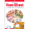 Vivere 120 Anni<br />Le verità che nessuno vuole raccontarti