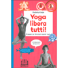 Yoga Libera Tutti!<br />Manuale per diventare maestri yogi