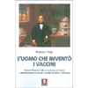 L'Uomo che Inventò i Vaccini<br />Storia di Eusebio Valli, avventuroso inventore e sperimentatore di vaccini a cavallo tra il Sette e Ottocento