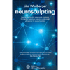 Neurosculpting<br />Guarire dai traumi, superare le credenze limitanti e realizzare il proprio potenziale attraverso la neuroplasticità