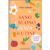 Sano e Buono Senza Glutine<br />Con facili e gustose ricette