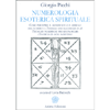 Numerologia Esoterica Spirituale<br />Come percepire il significato e il simbolo del numero e l’energia che racchiude in sé. Tecniche numeriche per riconoscere l’energia di ogni individuo