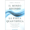 Il Mondo Secondo la Fisica Quantistica<br />Segreti e meraviglie della scienza che sta cambiando la nostra vita