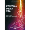 L'Energia della Vita<br />Storia e futuro di una ricerca rivoluzionaria