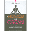 La Meditazione degli Organi<br />Per ritrovare la salute, l’armonia e rigenerare il corpo e la mente