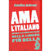 Ama l'Italiano<br />Segreti e meraviglie della lingua più bella