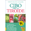 Cibo per la Tiroide<br />La giusta alimentazione per curare l'ipotiroidismo, l'ipertiroidismo e altri disturbi
