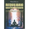 Riequilibrio Quantico Integrato<br />Le vere cause di tutti i problemi e le migliori soluzioni per risolverli