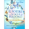 Il Potere e la Magia del Perdono<br />Ritrova la pace abbracciando il perdono