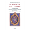 La Via della Psicosintesi<br />Una guida completa alle origini, ai concetti e alle esperienze della Psicosintesi con una biografia di Roberto Assagioli