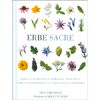 Erbe Sacre<br />Guida alle proprietà di 40 erbe medicinali: come utilizzarle per la guarigione e il benessere