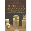 Il Periodo Amarniano<br />Le relazioni dell’Egitto con l’Asia Occidentale nel XV secolo a.c. secondo le tavolette di Amarna. Gli annali di Suppiluliuma