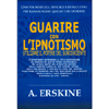 Guarire con l'Ipnotismo<br />Utilizare il potere del subcosciente