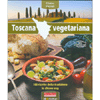 Toscana Vegetariana<br />100 ricette della tradizione in chiave veg