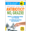 Antibiotici? No, Grazie!<br />Perché la farmacoresistenza è un problema? Le alternative naturali agli antibiotici