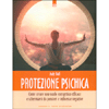 Protezione Psichica<br />Come creare uno scudo energetico efficace e schermarci da pensieri e influenze negative