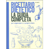 Ricettario Dietetico - La Guida Completa<br />Per organizzare la propria dieta