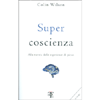 Super Coscienza<br />Alla ricerca delle esperienze di picco