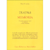 Trauma e Memoria<br />Una guida pratica per capire ed elaborare i ricordi traumatici