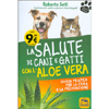 La Salute di Cani e Gatti con l'Aloe Vera<br />Guida pratica per la cura e la prevenzione