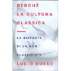 Perchè la Cultura Classica<br />La risposta di un non classicista