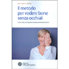 Il Metodo per Vedere Bene Senza Occhiali<br />Con tabella optometrica originale in grande formato