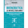 Bioenergetica - La Via dell'Equilibrio - Vol. 1<br />Dalla medicina tradizionale cinese alla medicina evolutiva