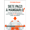 Siete Pazzi a Mangiarlo!<br />Un manager dell'industria alimentare svela cosa finisce davvero sulla nostra tavola. E spiega come difendersi.