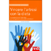 Vincere l'Artrosi con la Dieta<br />Un programma di 9 settimane per riconquistare la salute delle articolazioni