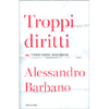 Troppi Diritti<br />L'Italia tradita dalla libertà